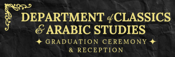 Department of Classics & Arabic Studies Graduation Ceremony & Reception is written in gold with a black background.